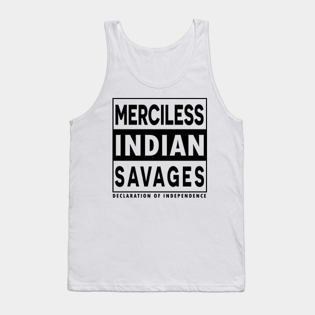 Merciless Indian Savages - Declaration Of Independence Quote Tank Top by CMDesign